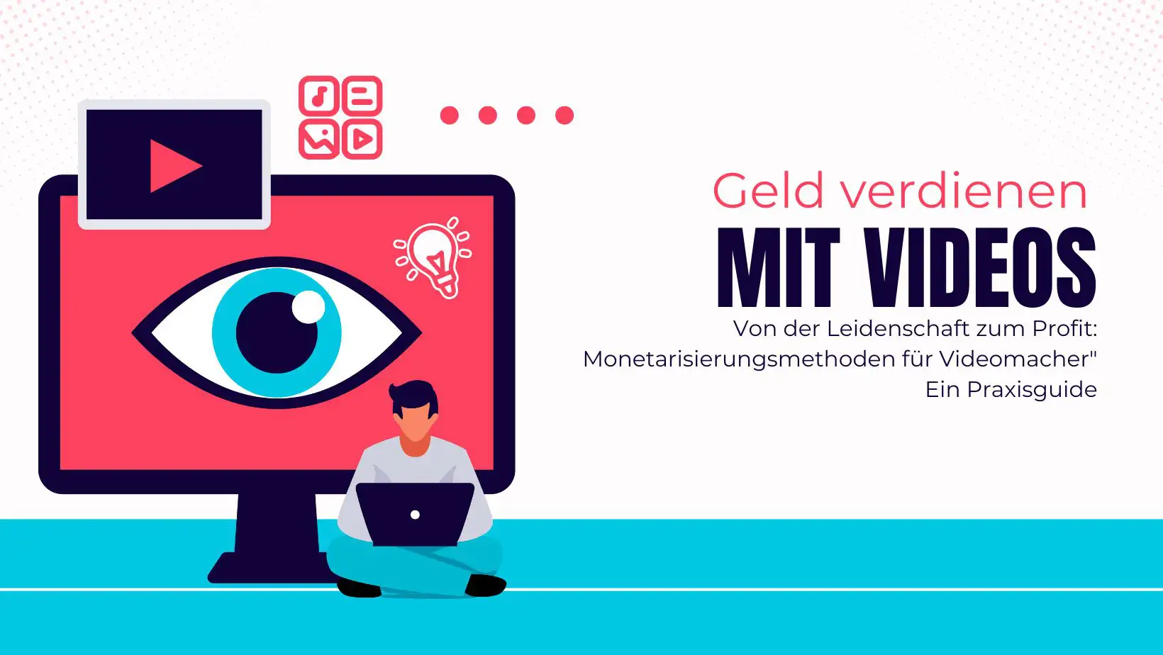 Von der Leidenschaft zum Profit: Monetarisierungsmethoden für Videomacher – Ein Praxisguide